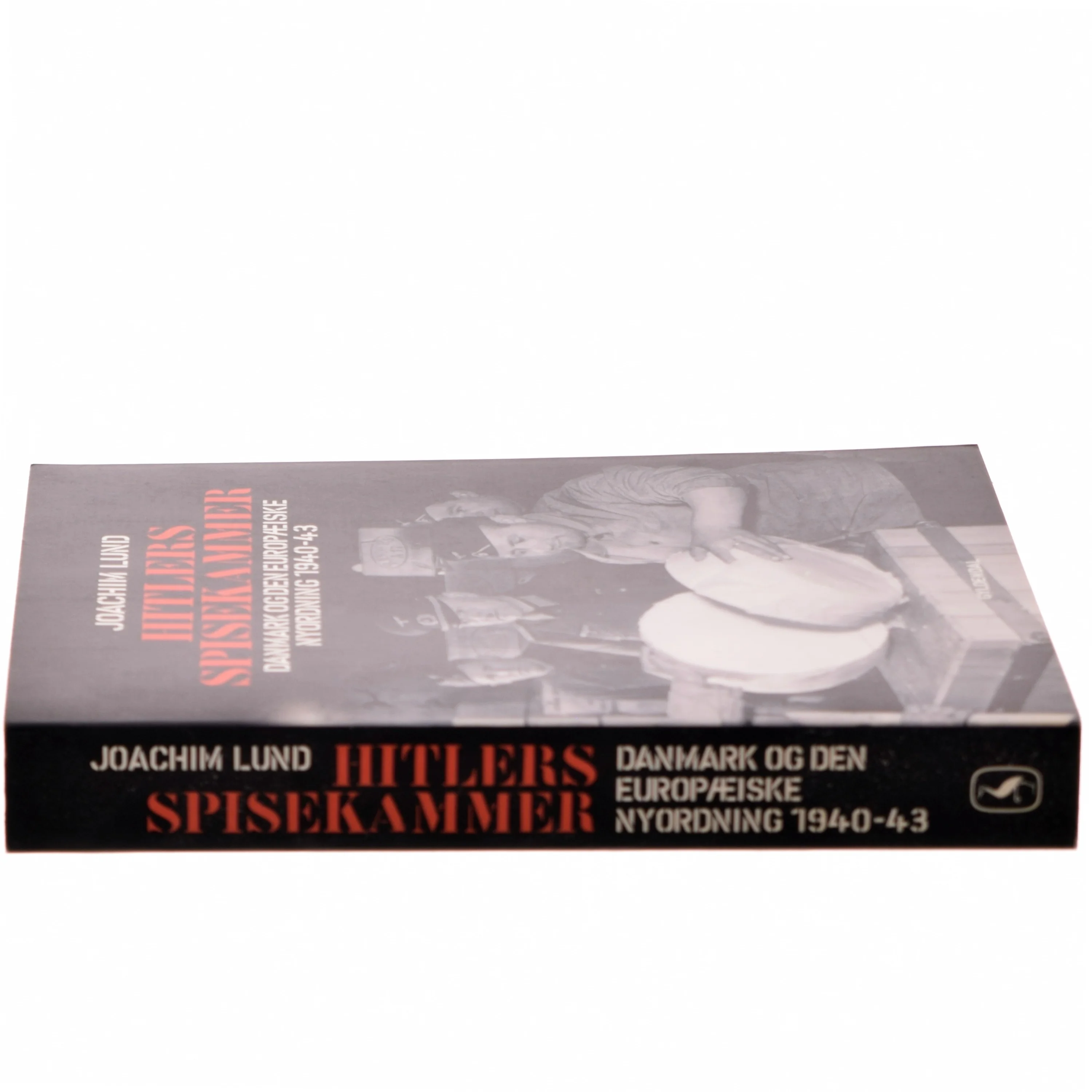 Hitlers spisekammer : Danmark og den europæiske nyordning 1940-43 af Joachim Lund (Bog)