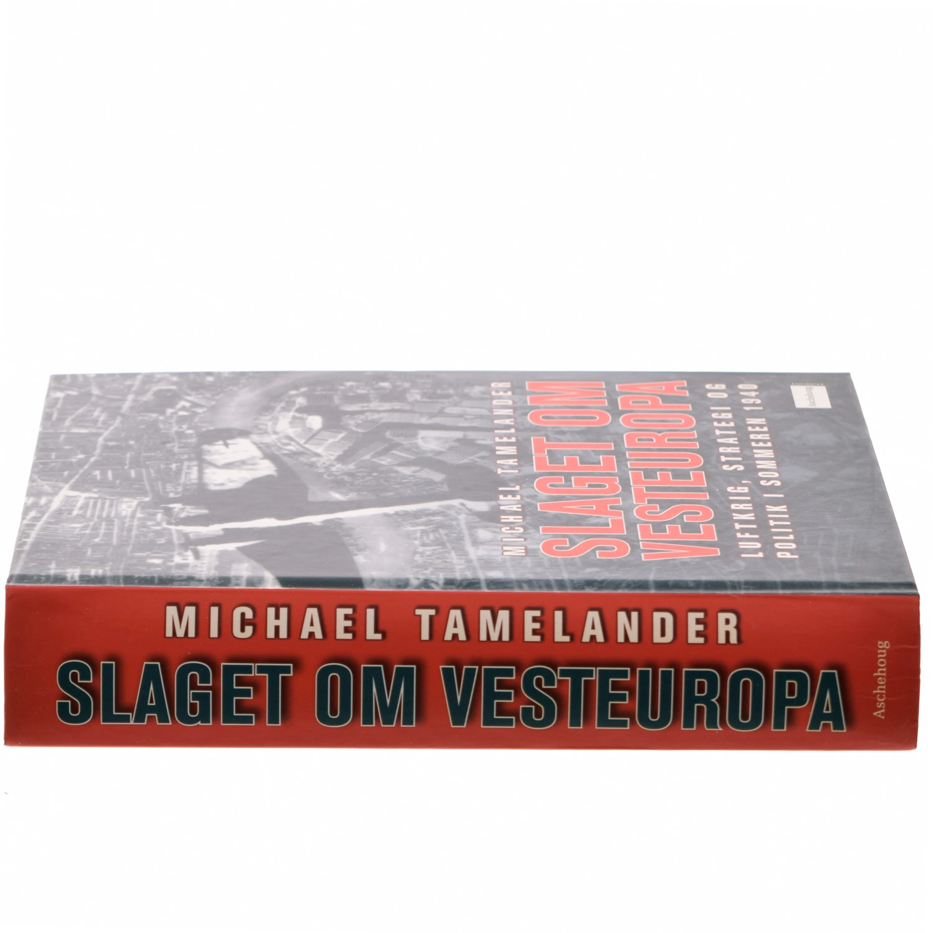 Slaget om Vesteuropa : Luftkrig, strategi og politik i sommeren 1940 af Michael Tamelander (Bog)
