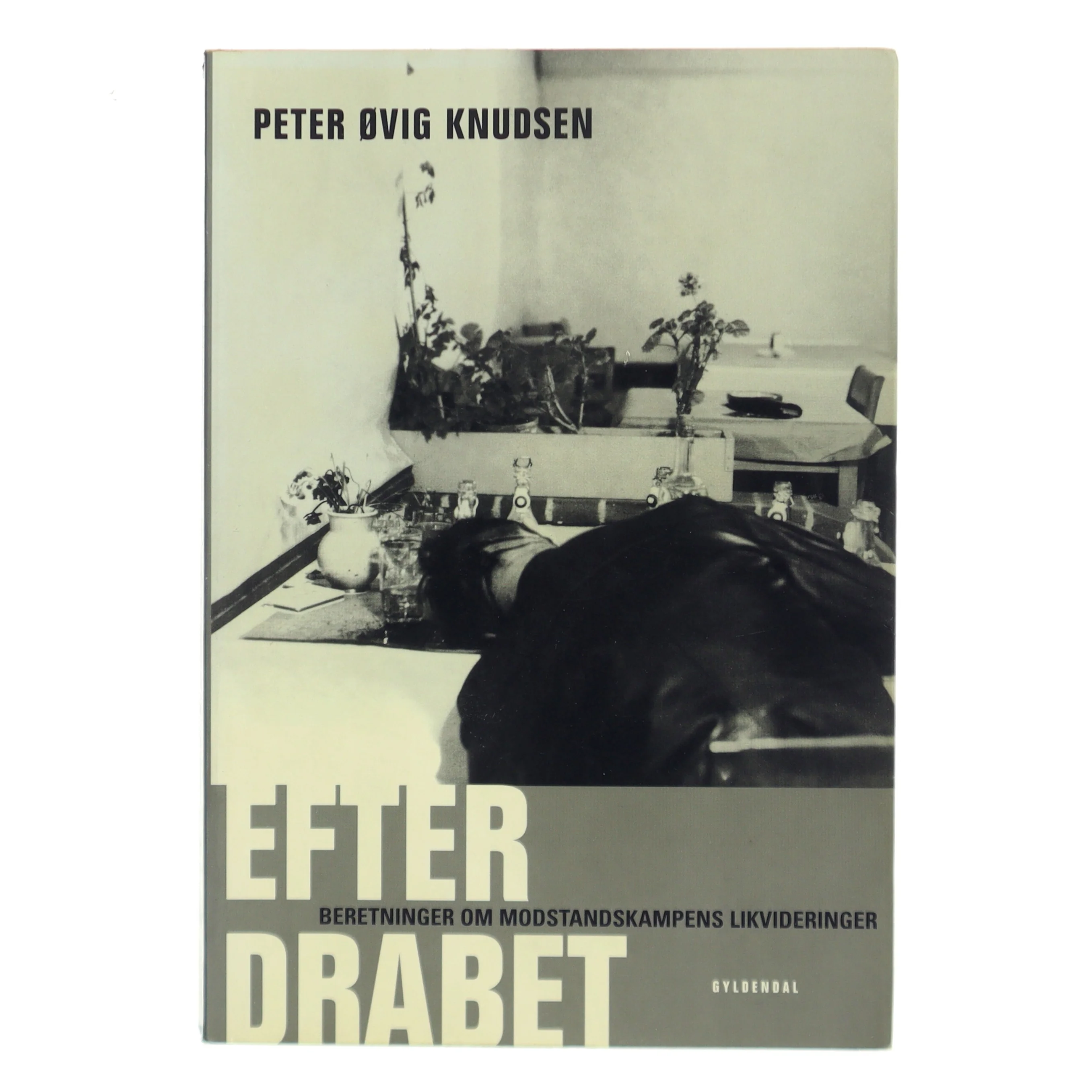 Efter drabet : Beretninger om modstandskampens likvideringer af Peter Øvig Knudsen (Bog)