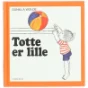 'Totte er lille' af Gunilla Wolde (bog)