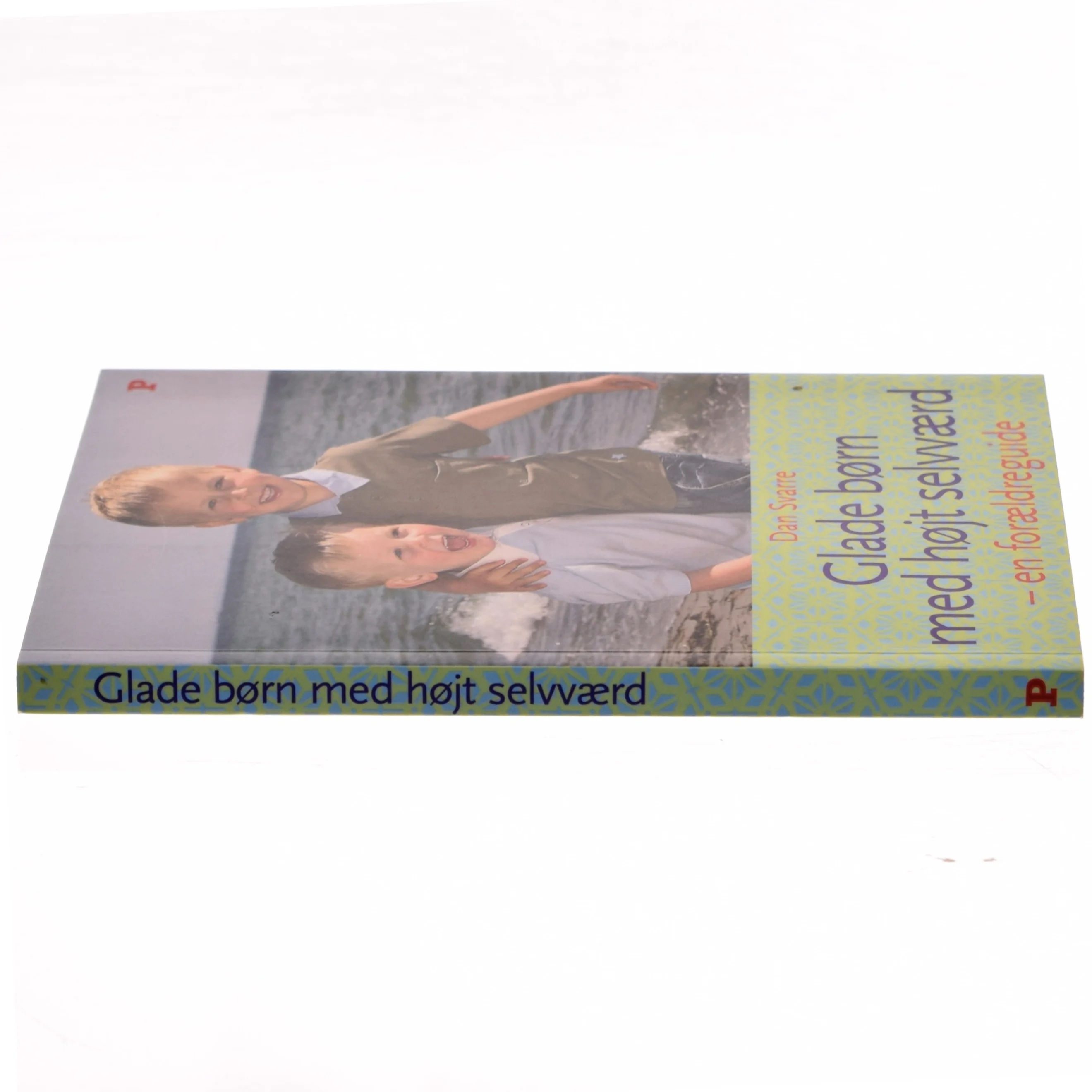 Glade børn med højt selvværd : en forældreguide af Dan Svarre (Bog)