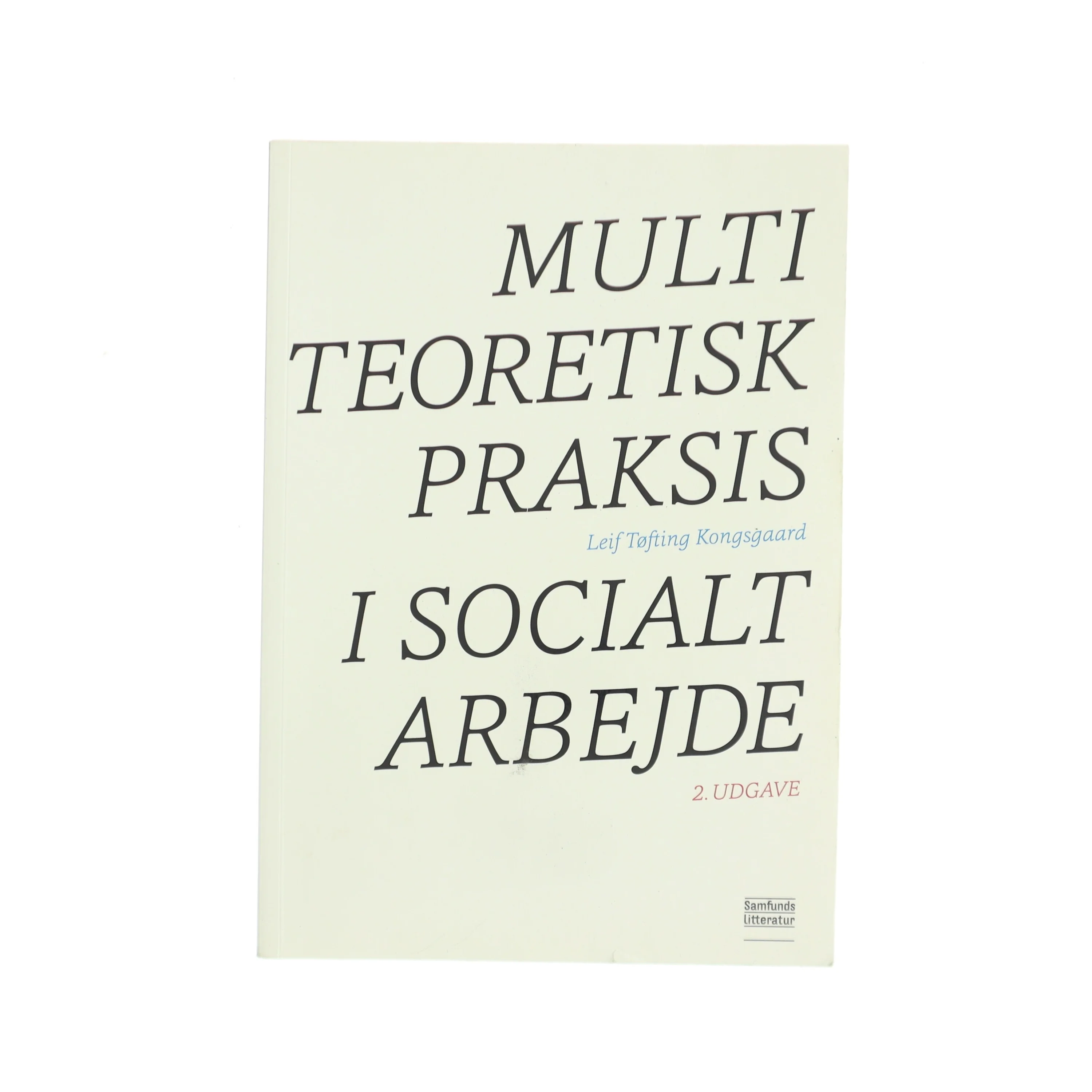 Multiteoretisk praksis i socialt arbejde af Leif Tøfting Kongsgaard (Bog)