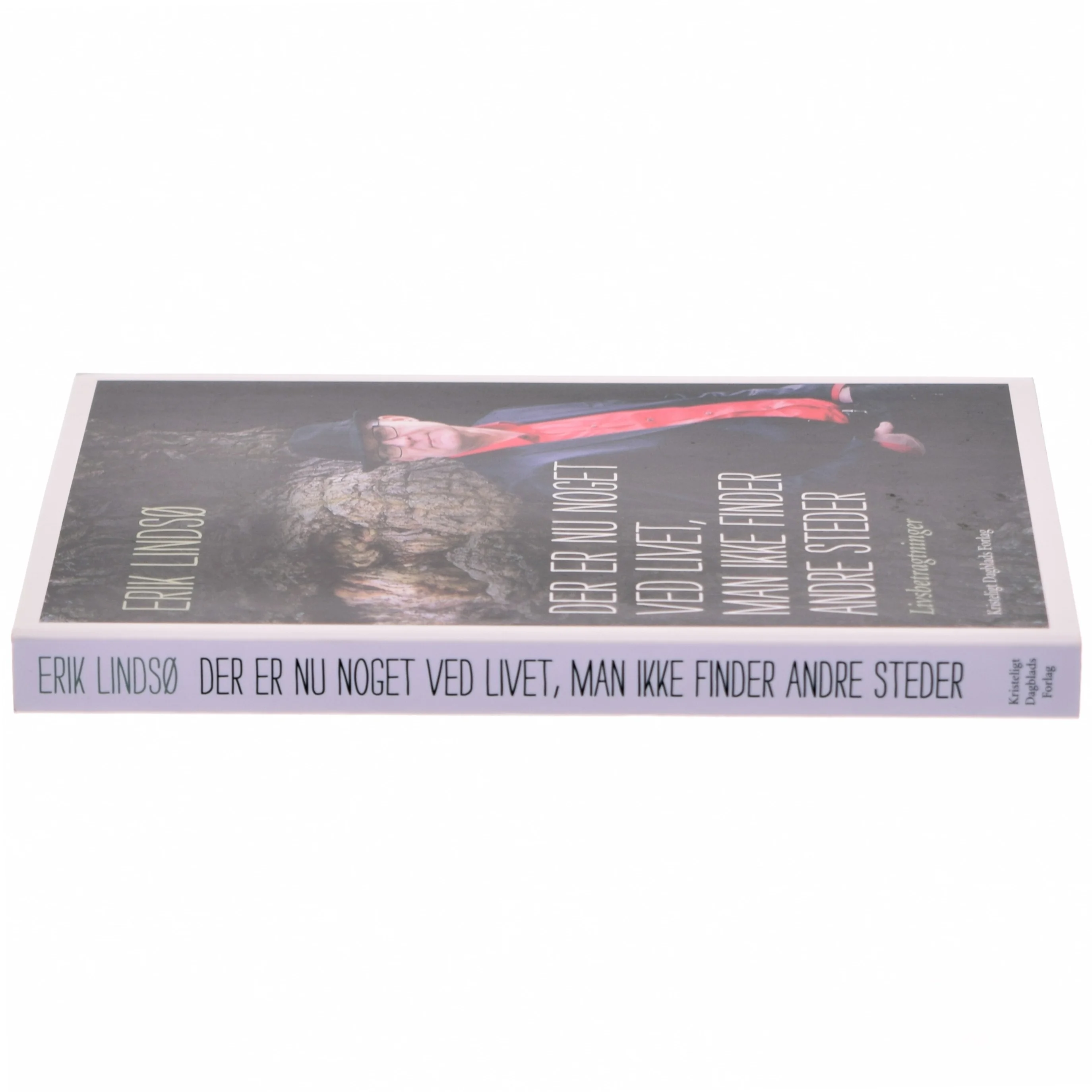 Der er nu noget ved livet, man ikke finder andre steder : livsbetragtninger af Erik Lindsø (Bog)