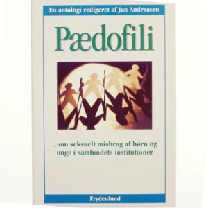 Pædofili : om seksuelt misbrug af børn og unge i samfundets institutioner : en antologi af Jan Andreasen (f. 1962-03-05) (Bog)