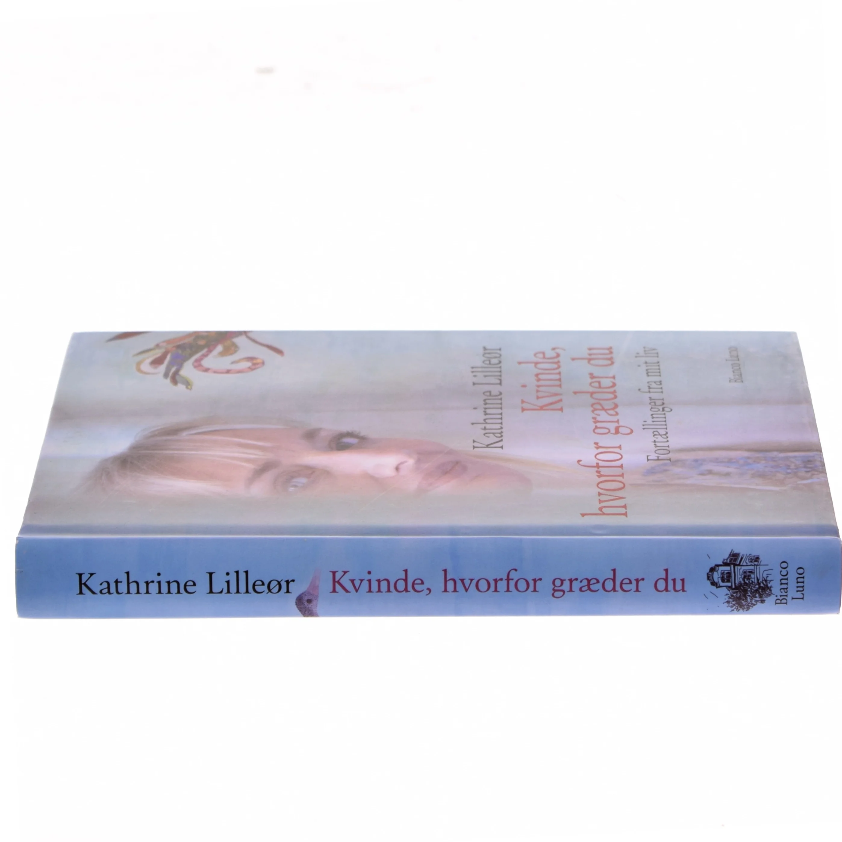 Kvinde, hvorfor græder du : fortællinger fra mit liv af Kathrine Lilleør (Bog)
