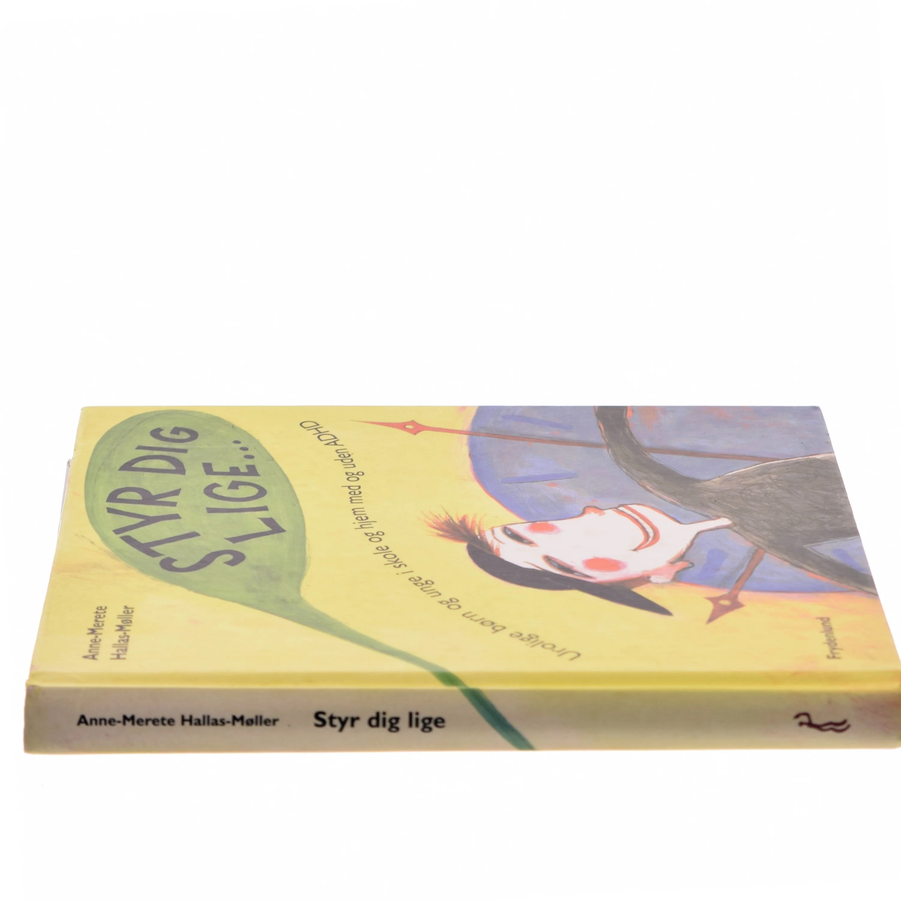 Styr dig lige : urolige børn og unge i skole og hjem, med og uden ADHD af Anne-Merete Hallas-Møller (Bog)