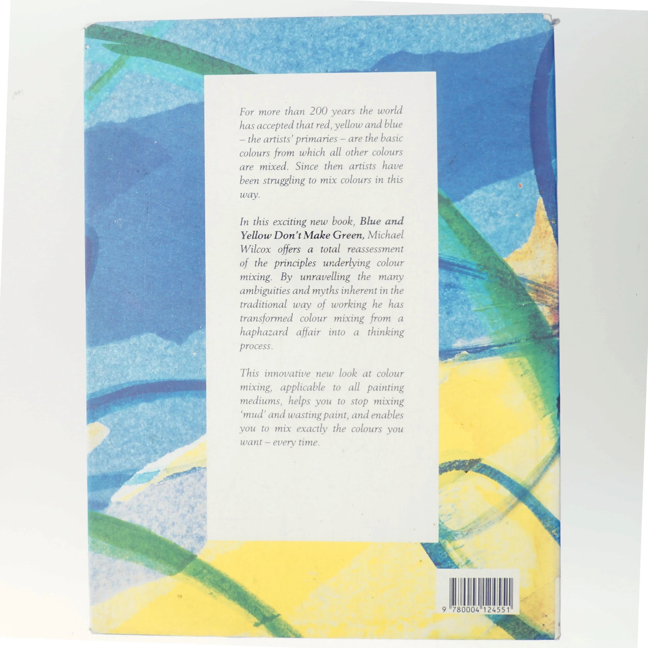 Blue and yellow don't make green : a new approach to colour mixing for artists af Michael Wilcox (Bog)