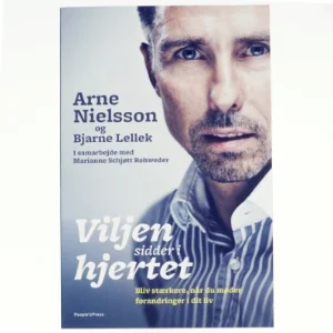 Viljen sidder i hjertet : bliv stærkere når du møder forandringer i dit liv af Arne Nielsson og Bjarne Lellek Bog)