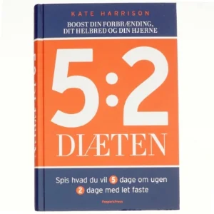 5:2 diæten : boost din forbrænding, dit helbred og din hjerne : spis hvad du vil 5 dage om ugen, 2 dage med let faste af Kate Harrison (Bog)