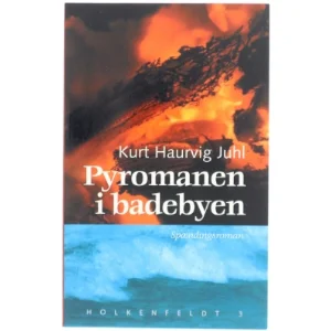 Pyromanen i badebyen : roman af Kurt Haurvig Juhl (Bog)