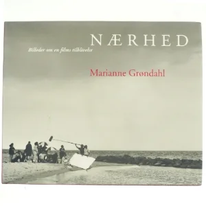 Nærhed : billeder om en films tilblivelse af Marianne Grøndahl (Bog)