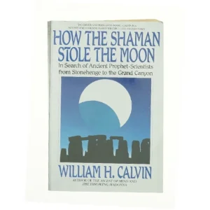How the Shaman Stole the Moon af William H. Calvin (Bog)