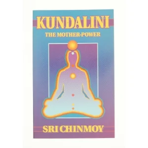 Kundalini - The mother-power af Sri Chinmoy (Bog)