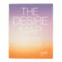 The Desire Map : a Guide to Creating Goals with Soul