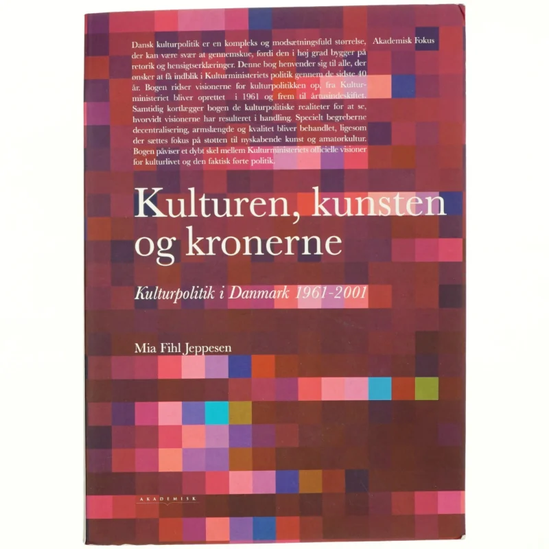 Kulturen, kunsten og kronerne : kulturpolitik i Danmark 1961-2001 af Mia Fihl Jeppesen (Bog)