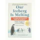 Our Iceberg Is Melting 