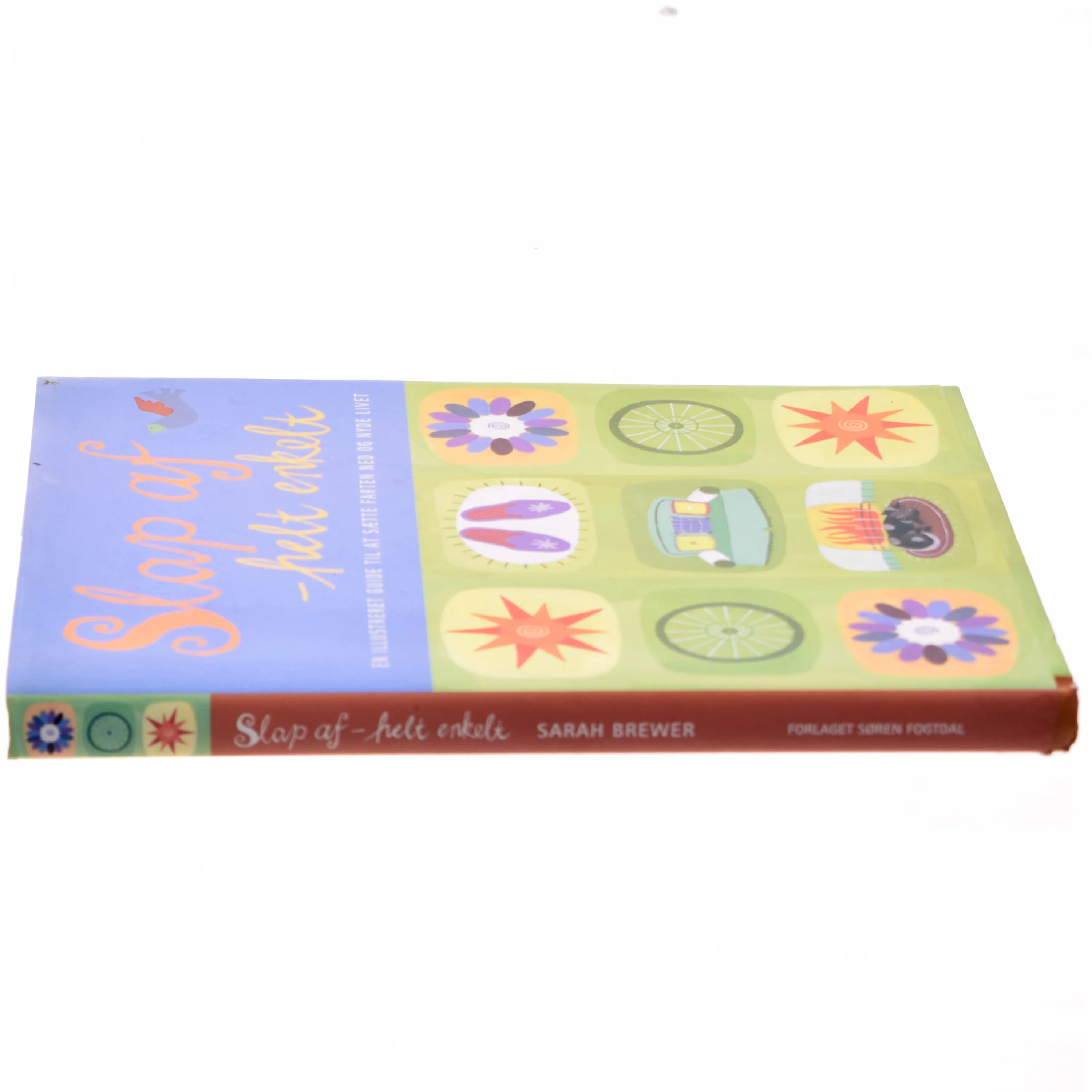 Slap af - helt enkelt : en illustreret guide til at sætte farten ned og nyde livet af Sarah Brewer (Bog)