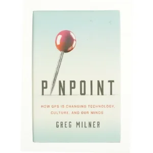 Pinpoint How GPS Is Changing Technology, Culture, and Our Minds af Greg Milner (Bog)