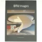 DTU Images af Per Nagel, Tine Kjær Hassager, Danmarks Tekniske Universitet (Bog)