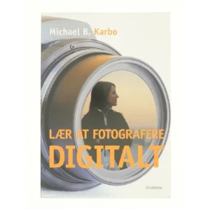Lær at fotografere digitalt af Michael B. Karbo (Bog)