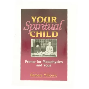 Your Spiritual Child : Primer for Metaphysics and Yoga af Barbara Milicevic (Bog)