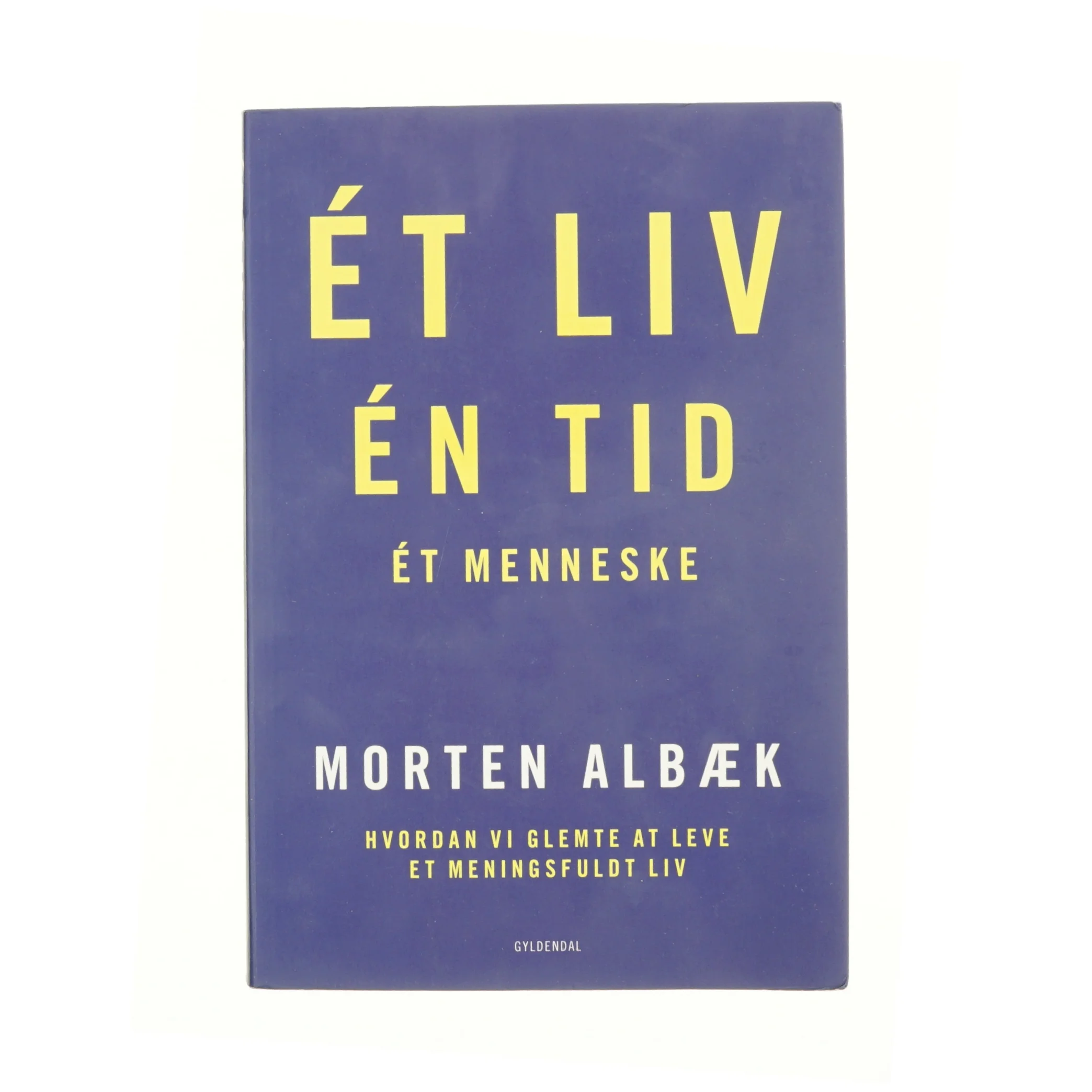 Refinement øjenbryn modtage Ét liv, én tid, ét menneske : hvordan vi glemte at leve et meningsfuldt liv  af Morten Albæk (Bog) | Orderly.shop