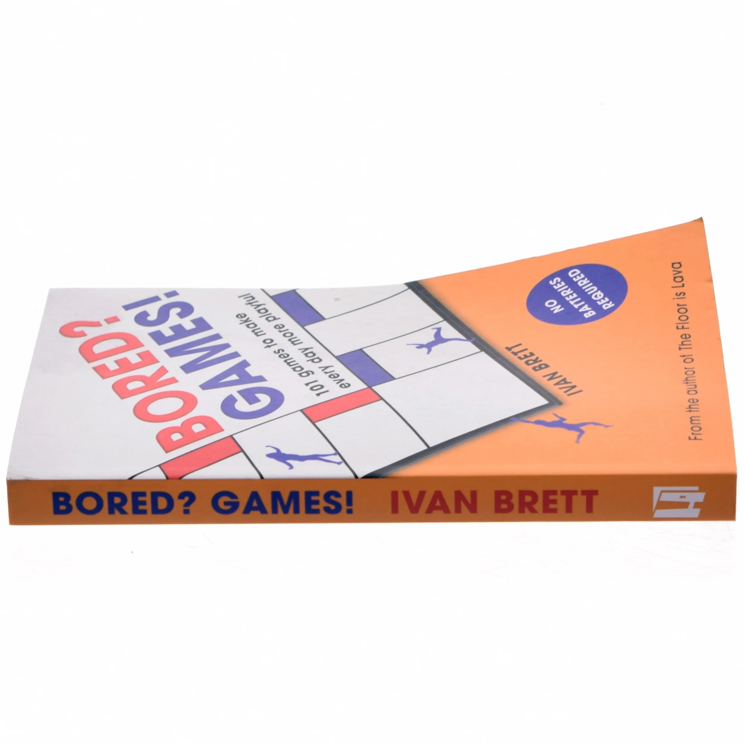 Bored? Games!: 101 games to make every day more playful, from the author of  THE FLOOR IS LAVA by Ivan Brett
