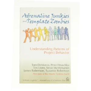 Adrenaline Junkies and Template Zombies: Understanding Patterns of Project Behavior af Peter Hruschka; Tim Lister; Steve McMenamin; Suzanne Robertson; Tom DeMarco (Bog)
