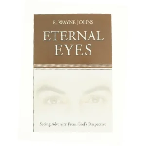 Eternal Eyes : Seeing Adversity from God's Perspective af R Wayne Johns (Bog)