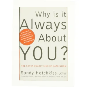Why Is It Always About You? the Seven Deadly Sins of Narcissism af Sandy Hotchkiss (Bog)