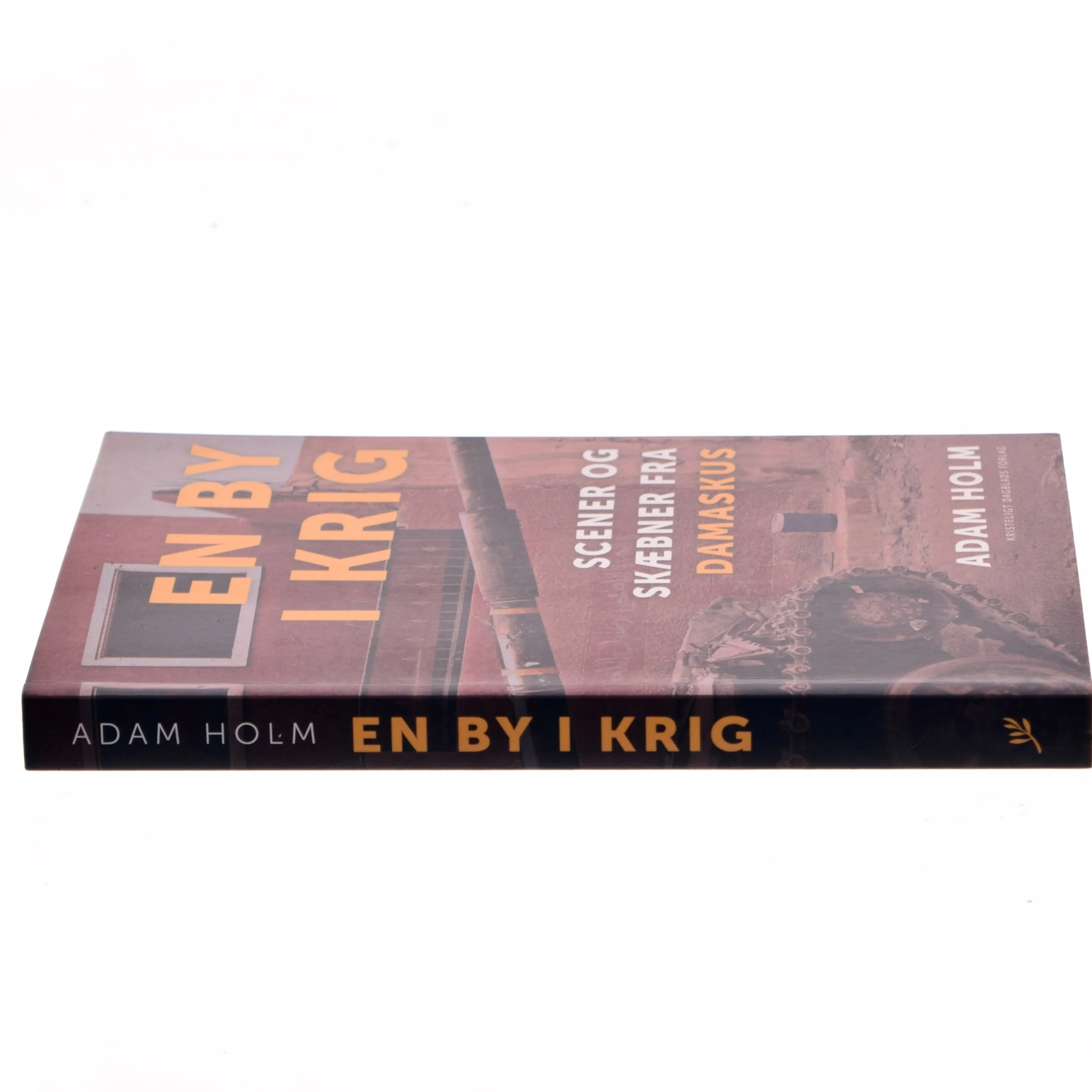 En by i krig : scener og skæbner fra Damaskus af Adam Holm (Bog)