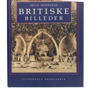 Britiske billeder : det engelske imperium gennem det seneste århundrede af Brian Moynahan (Bog)