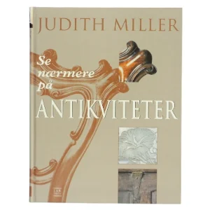 Se nærmere på antikviteter af Judith Miller (Bog)