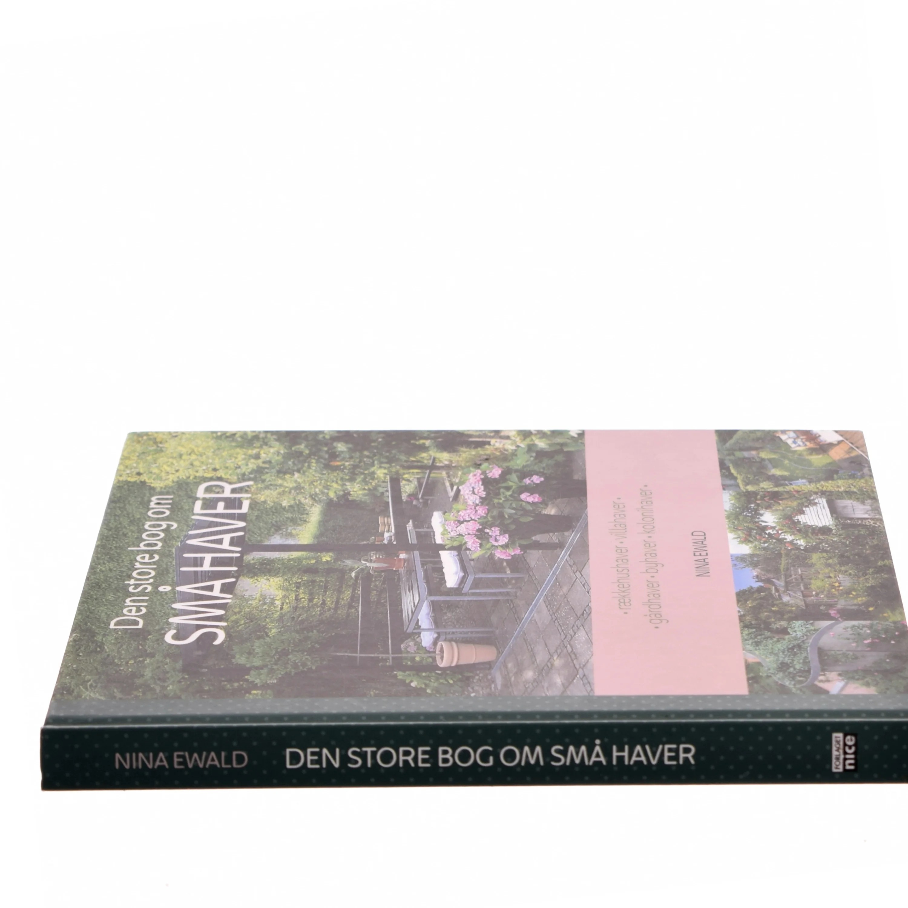 Den store bog om små haver : rækkehushaver, villahaver, gårdhaver, byhaver, kolonihaver af Nina Ewald (Bog)