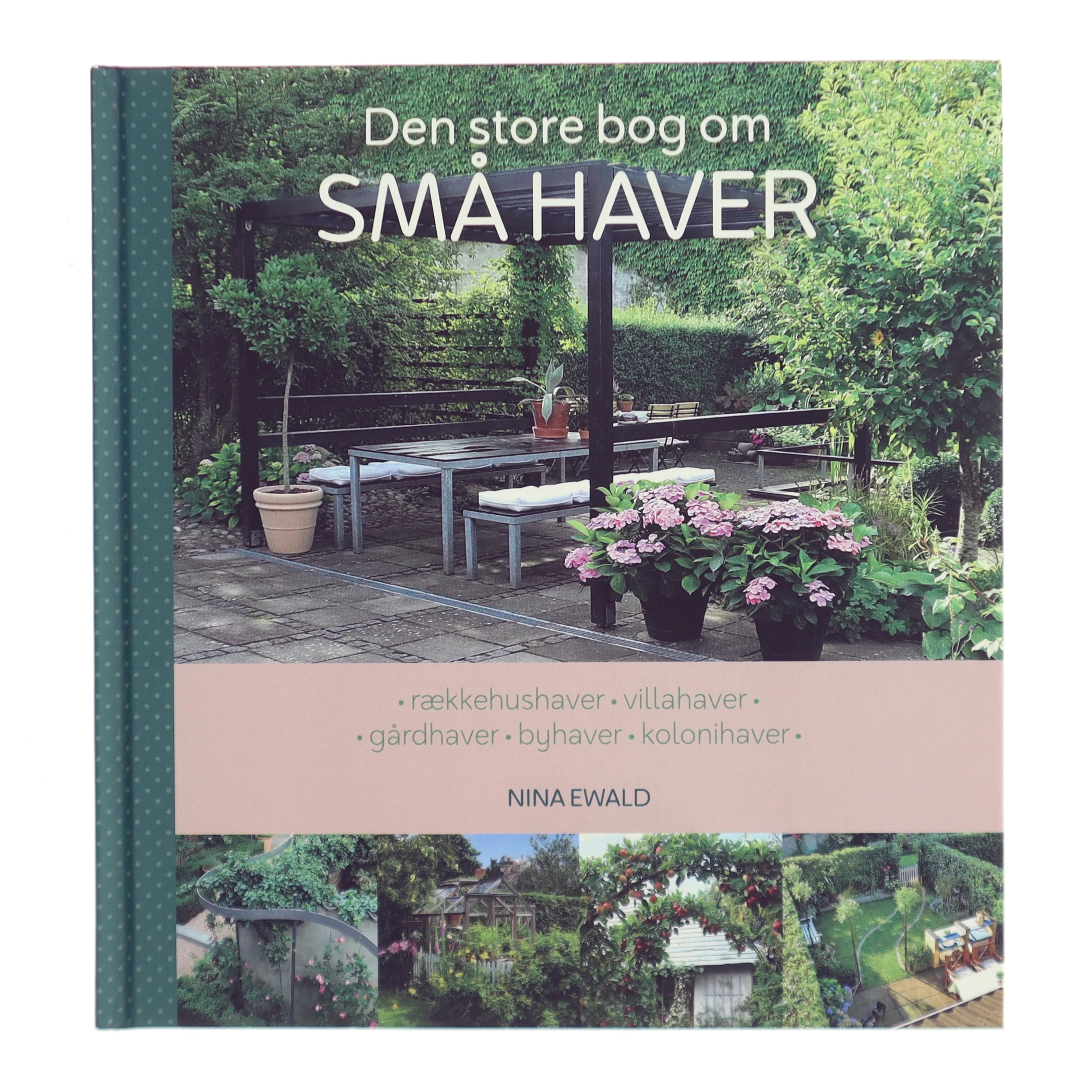 Den store bog om små haver : rækkehushaver, villahaver, gårdhaver, byhaver, kolonihaver af Nina Ewald (Bog)