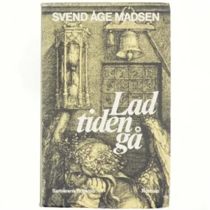 Lad tiden gå af Svend Åge Madsen (bog