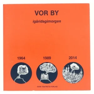Vor by igåridagimorgen 1964 1989 2014 af Eugenio Barba og Dorthe Kærgaard (bog)