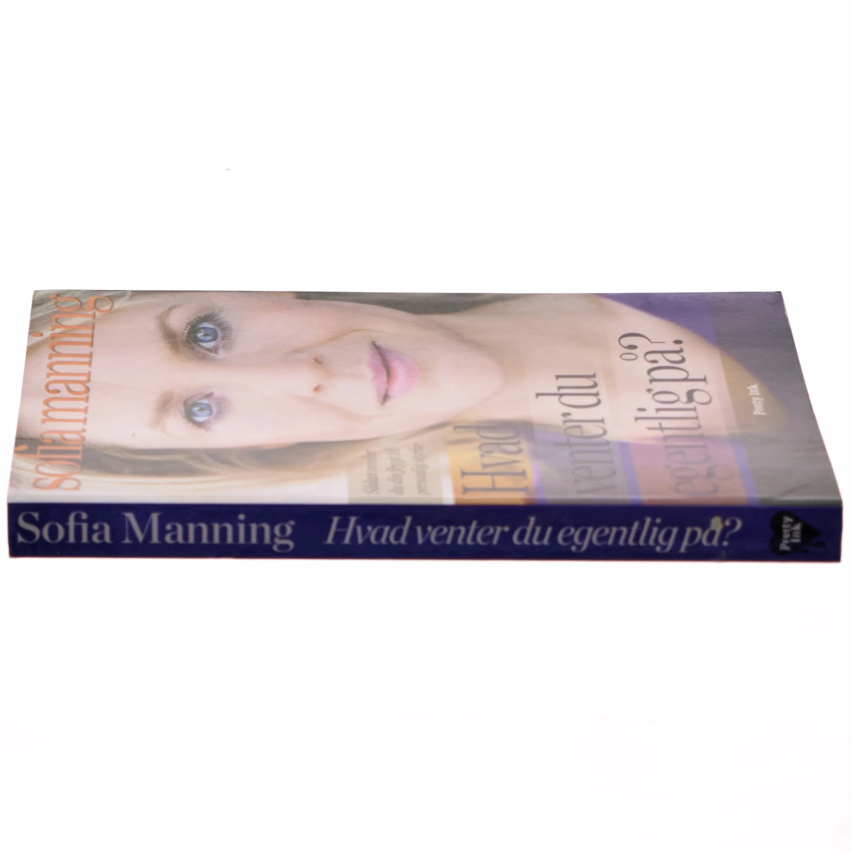 Hvad venter du egentlig på? : sådan vender du din frygt til personlig styrke af Sofia Manning (Bog)