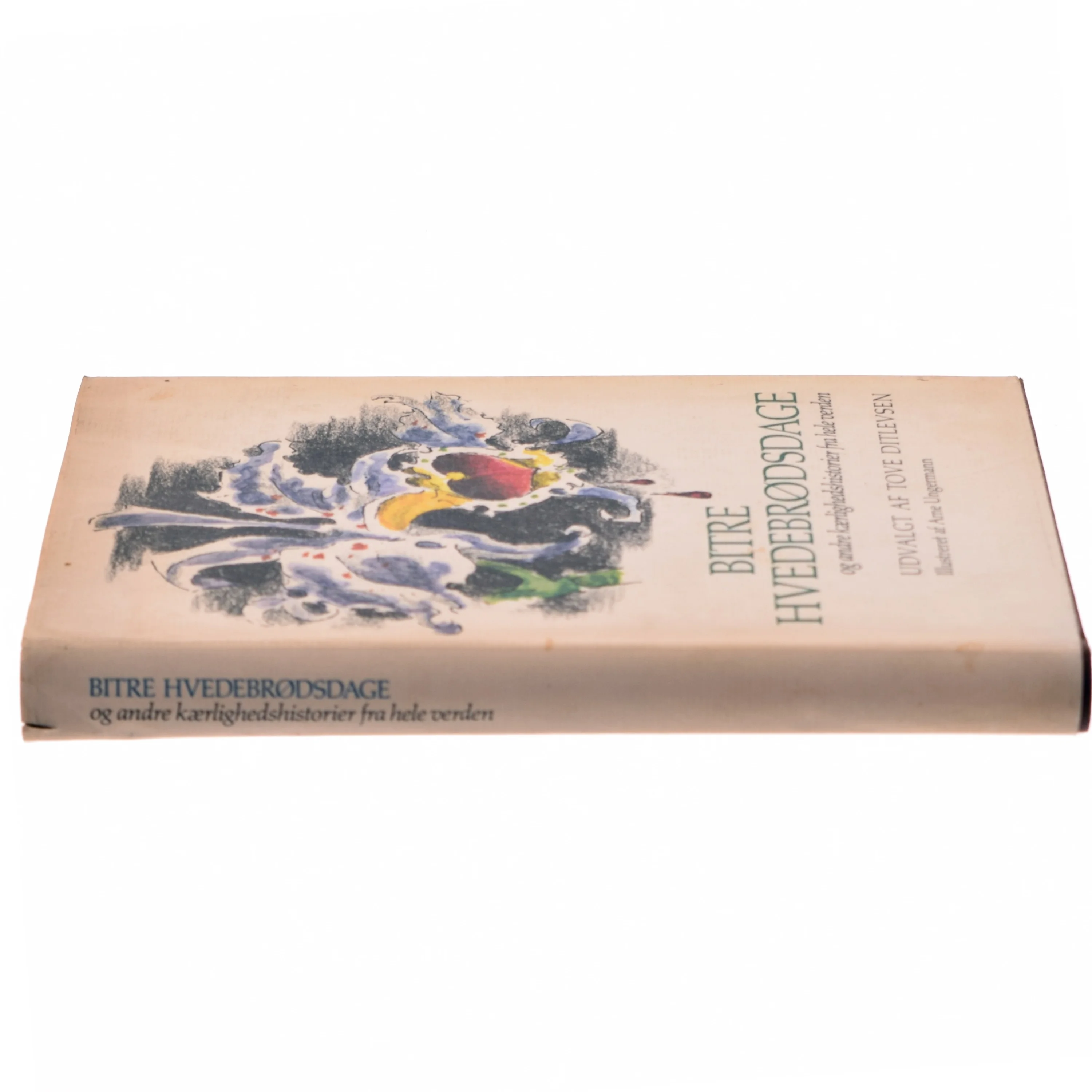 Bitre hvedebrødsdage og andre kærlighedshistorier fra hele verden' udvalgt af Tove Ditlevsen og illustreret af Arne Ungermann. 