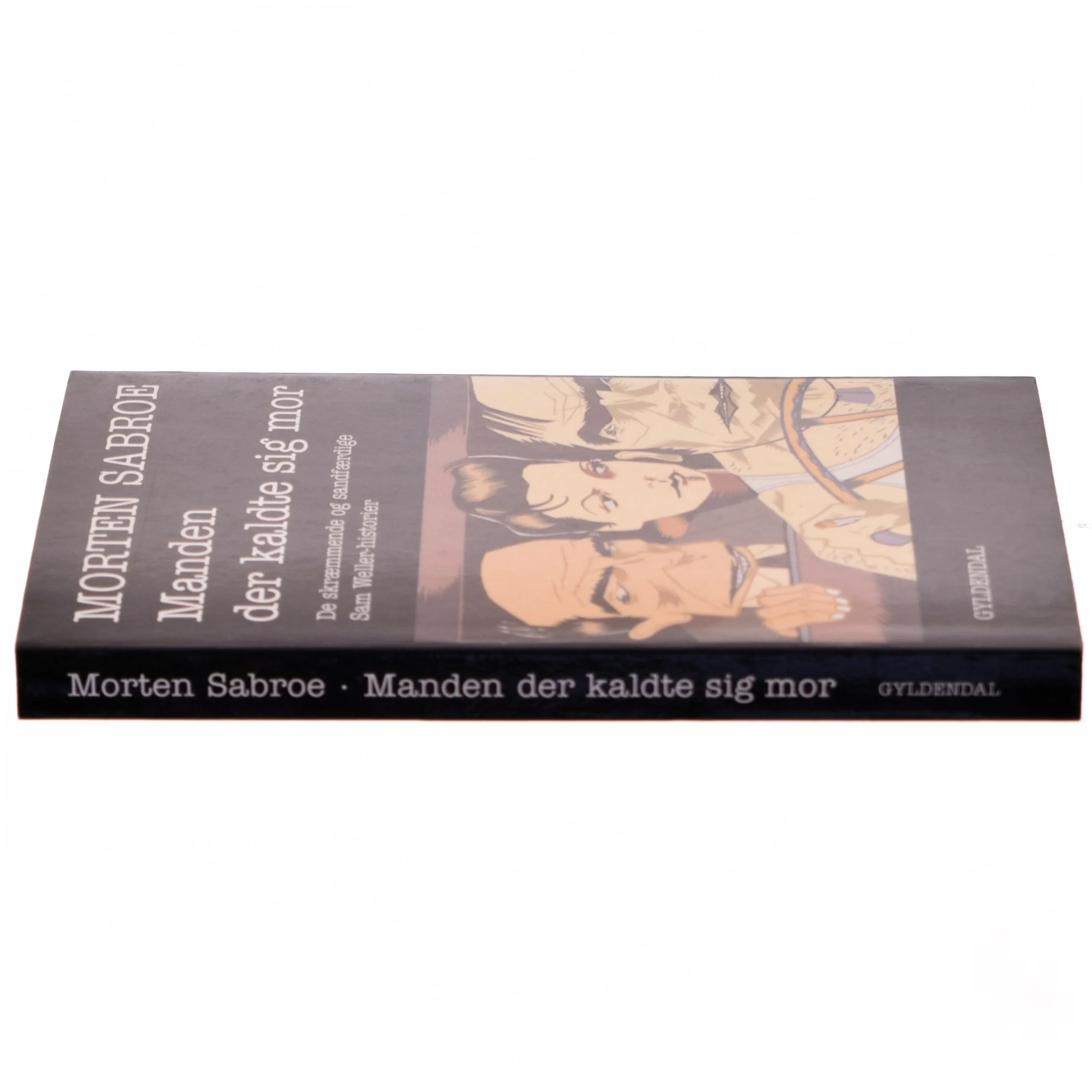 Manden der kaldte sig mor : de skræmmende og sandfærdige Sam Weller-historier af Morten Sabroe (Bog)