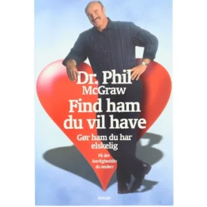 Find ham du vil have : gør ham du har elskelig : få det kærlighedsliv du ønsker af Phillip C. McGraw (Bog)