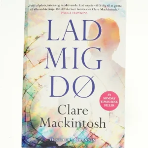 Lad mig dø af Clare Mackintosh (Bog)