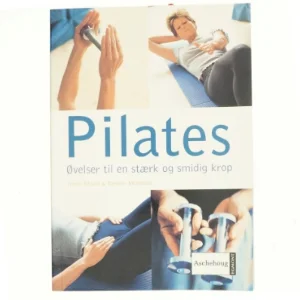 Pilates : øvelser til en stærk og smidig krop (Bog)