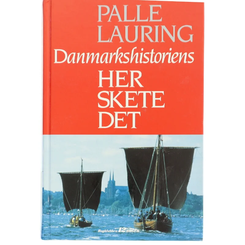 Danmarkshistoriens Her Skete Det af Palle Lauring (Bog) fra Bogklubben 12 Bøger