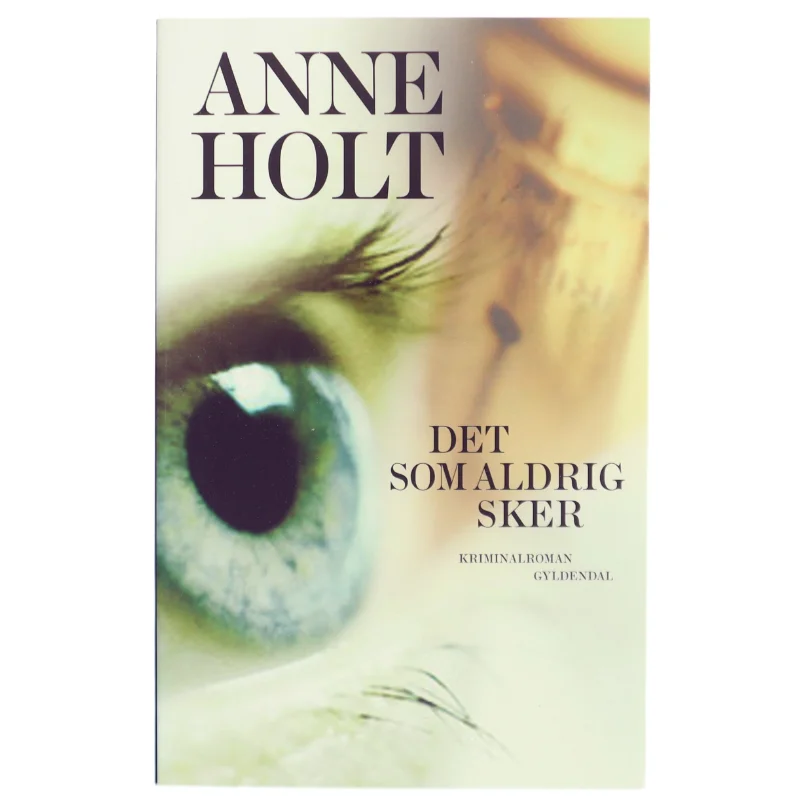 Det som aldrig sker af Anne Holt (f. 1958-11-16) (Bog)