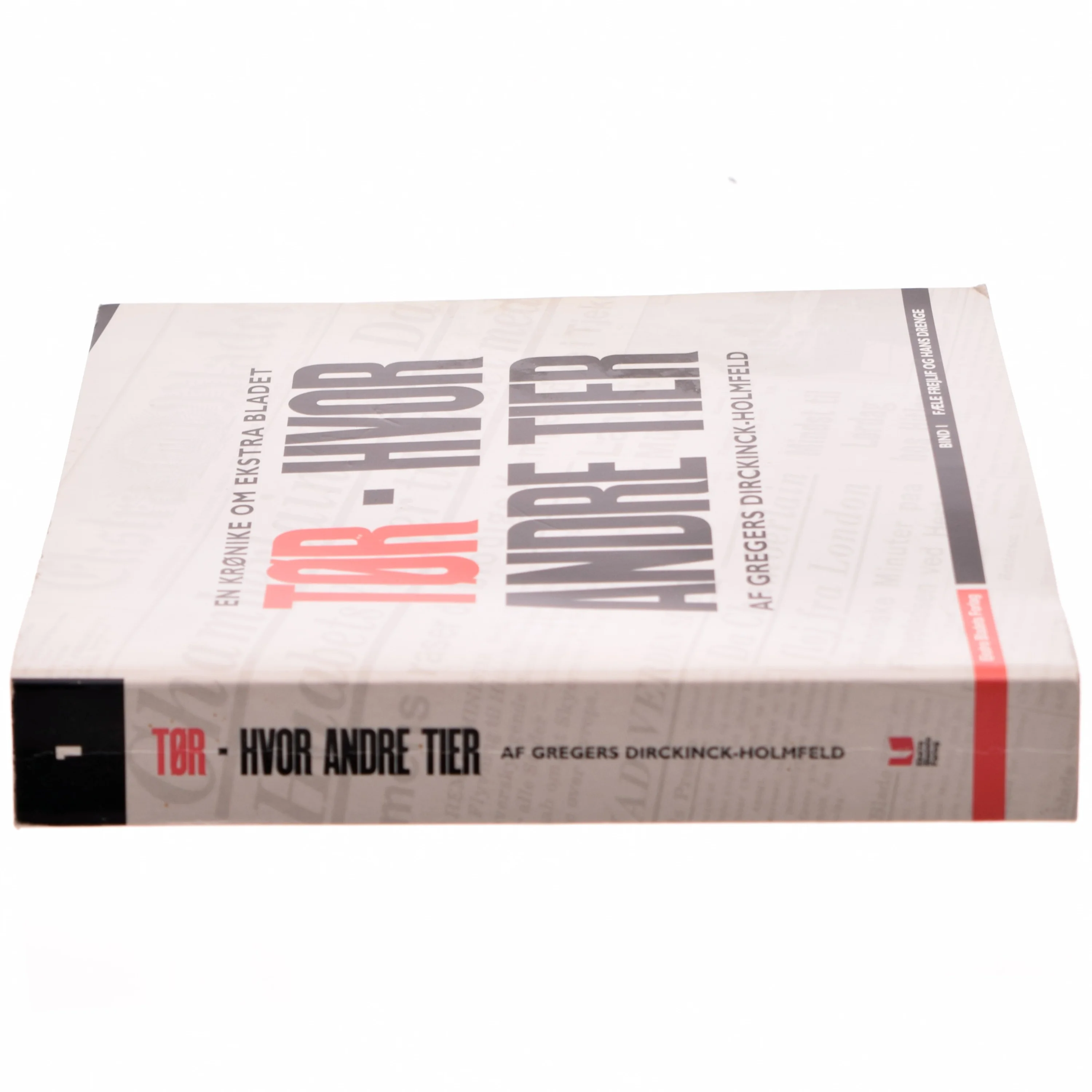 Tør - hvor andre tier : en krønike om Ekstra Bladet. Bind 1, Fæle Frejlif og hans drenge af Gregers Dirckinck-Holmfeld (Bog)