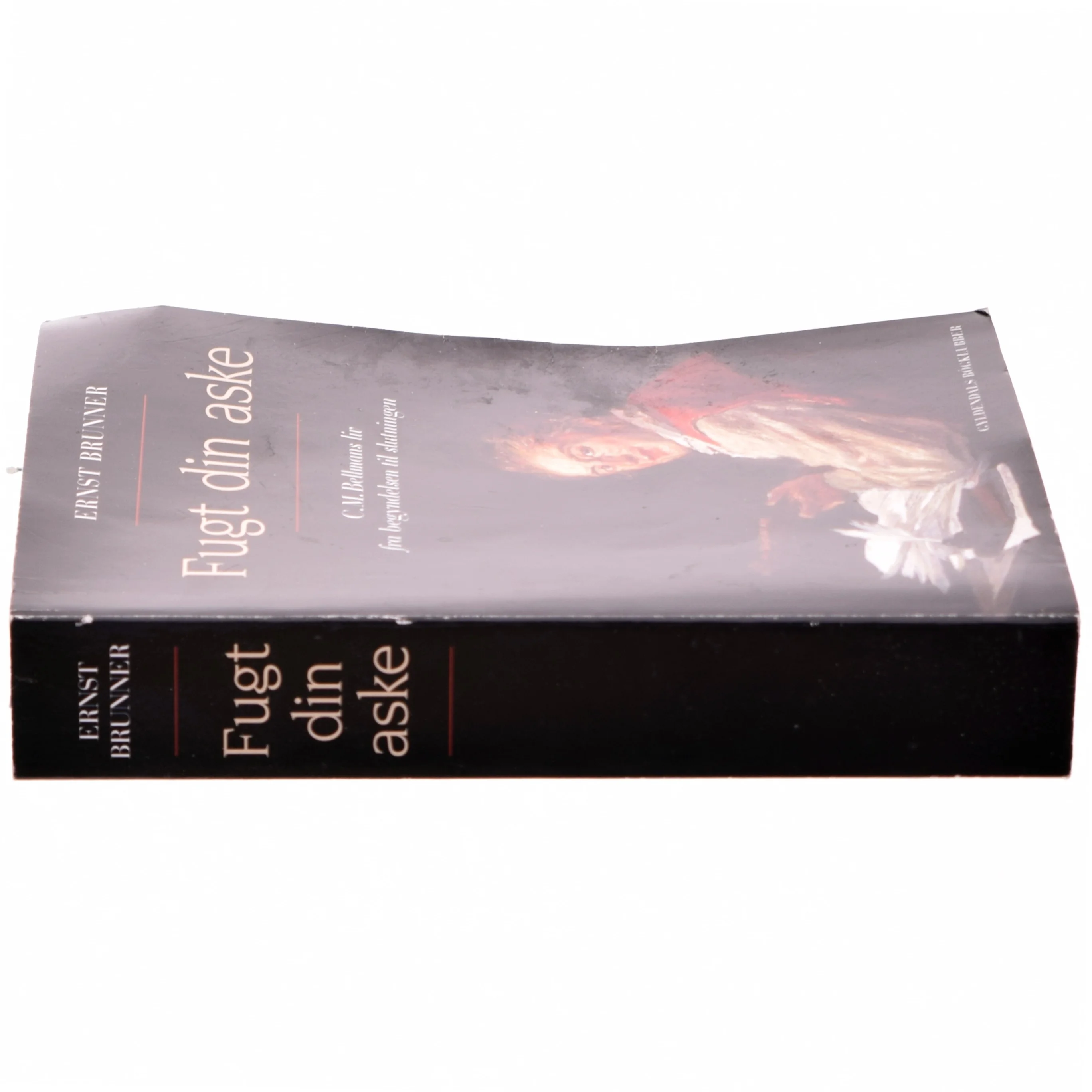 Fugt din aske : C.M. Bellmans liv fra begyndelsen til slutningen af Ernst Brunner (Bog)