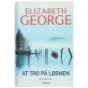 At tro på løgnen af Elizabeth George (Bog)