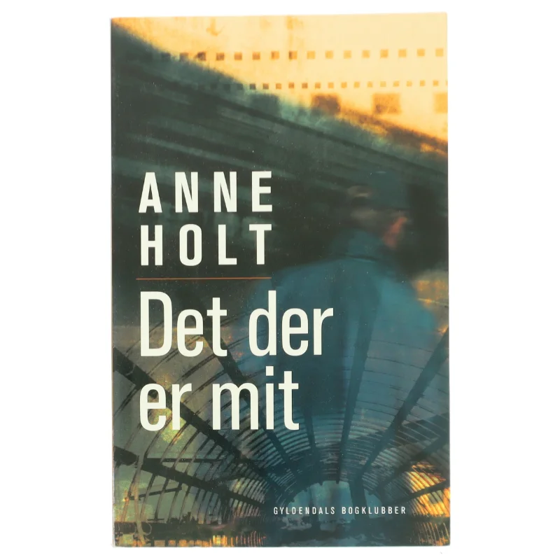 Det der er mit af Anne Holt (f. 1958-11-16) (Bog)