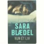 Kun ét liv af Sara Blædel (Bog)